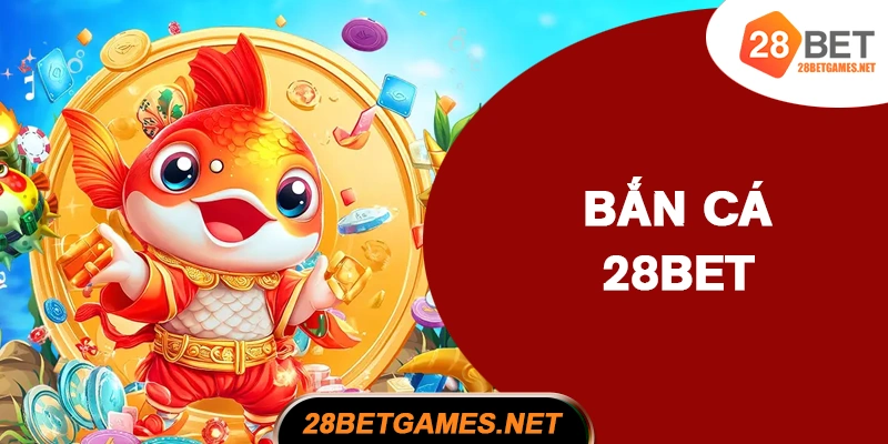 Bắn cá 28BET