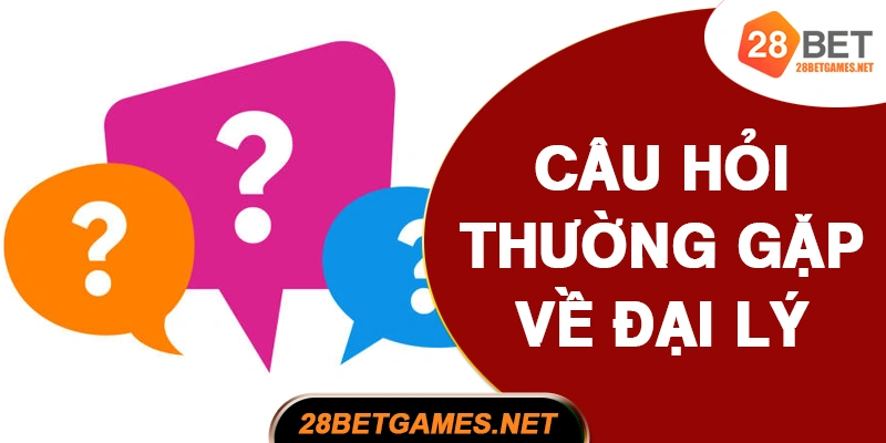 Câu hỏi thường gặp về đại lý 28BET Câu hỏi thường gặp về đại lý 28BET