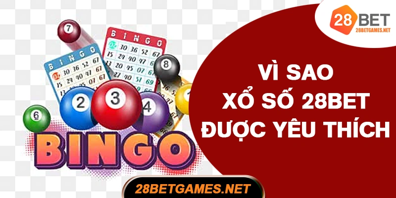 Vì sao xổ số 28BET được yêu thích?